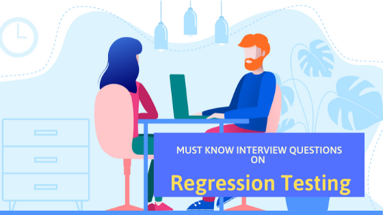 Must Know Interview Questions on Regression Testing