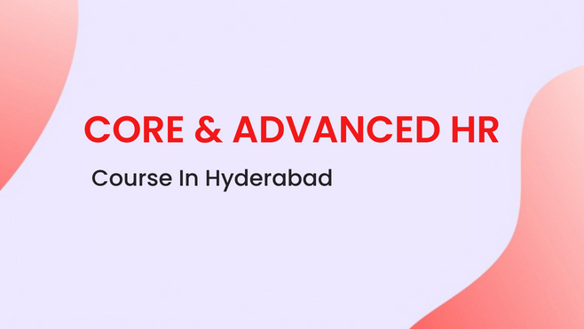 Core & Advanced HR course in Hyderabad